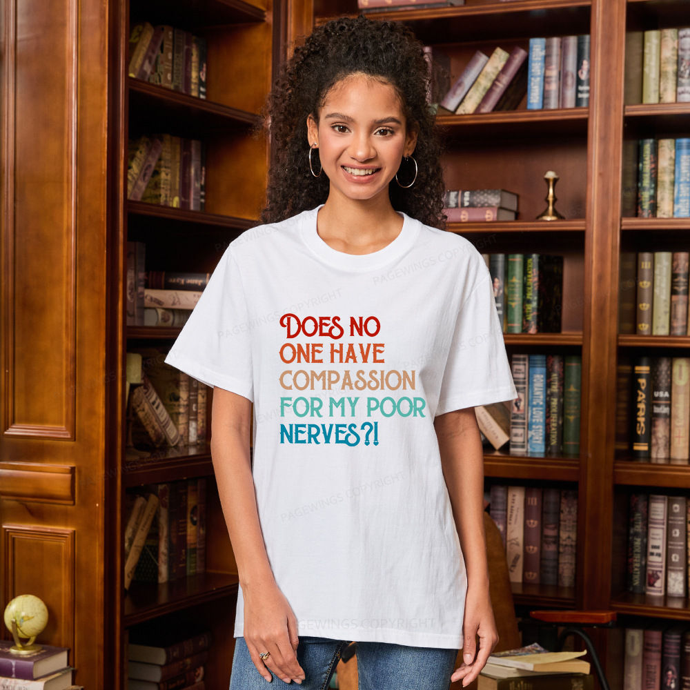 Pagewings Does No One Have Compassion For My Poor Nerves Unisex Classic T-shirt