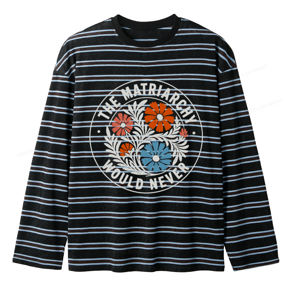 Pagewings The Matriarchy Would Never Unisex Striped Long Sleeve T-Shirt