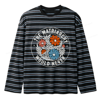 Pagewings The Matriarchy Would Never Unisex Striped Long Sleeve T-Shirt