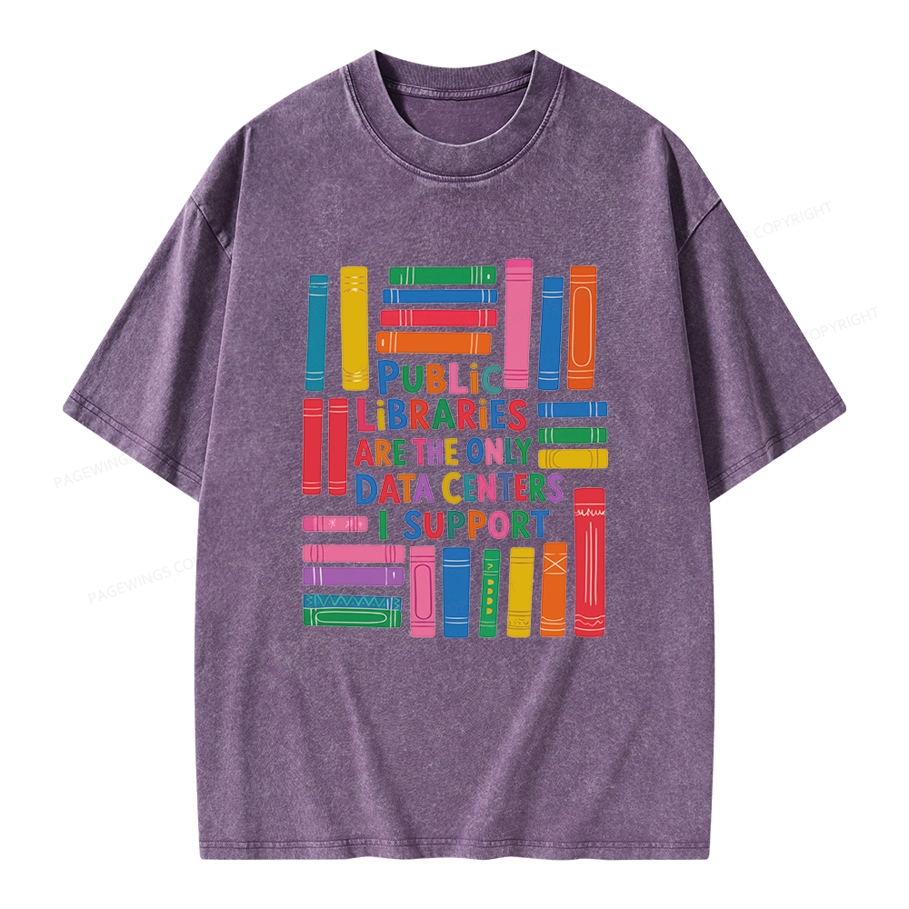Pagewings Public libraries are the only Data Centers I support Unisex Washed T-shirt