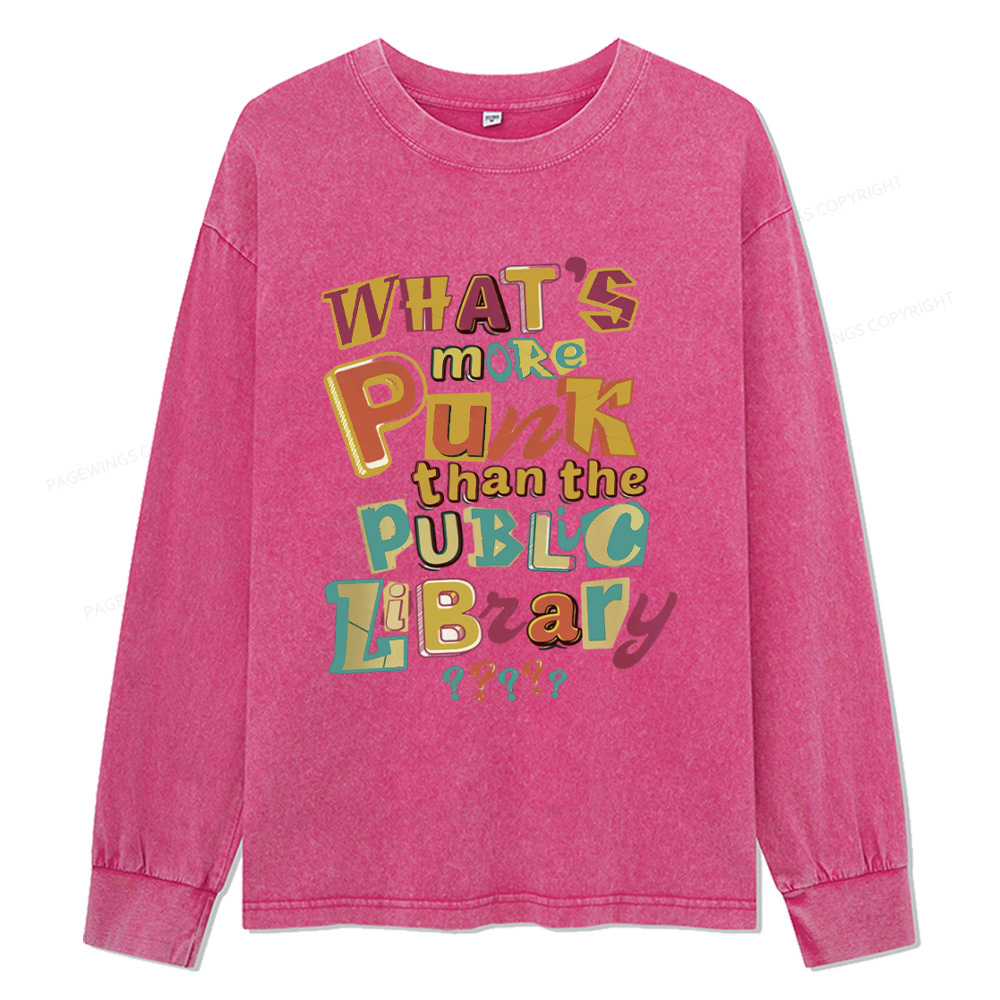 Pagewings What’s More Punk Than The Public Library Unisex Washed Long Sleeve T-shirt