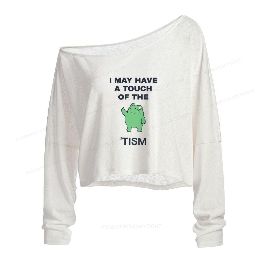 Pagewings I May Have A Touch Of The Tism Slouchy Long Sleeve Off Shoulder T-shirt