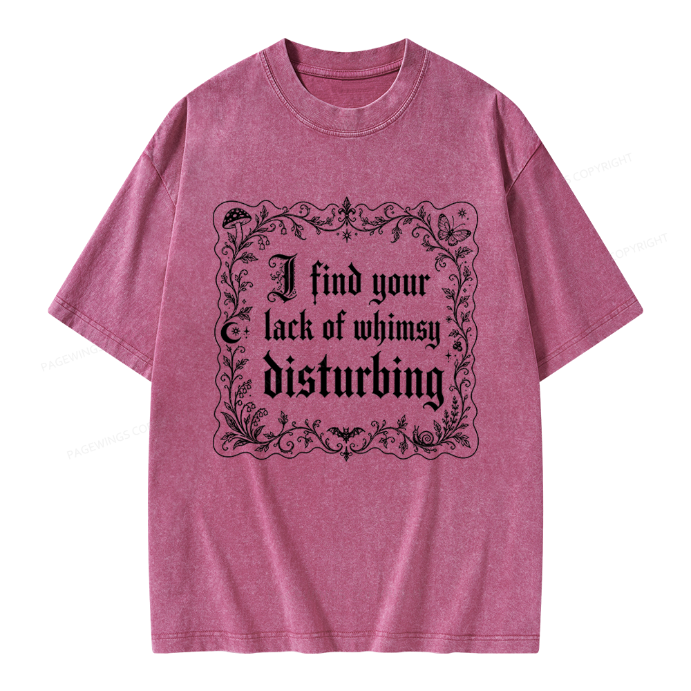 Pagewings I Find Your Lack of Whimsy Disturbing Unisex Washed T-shirt