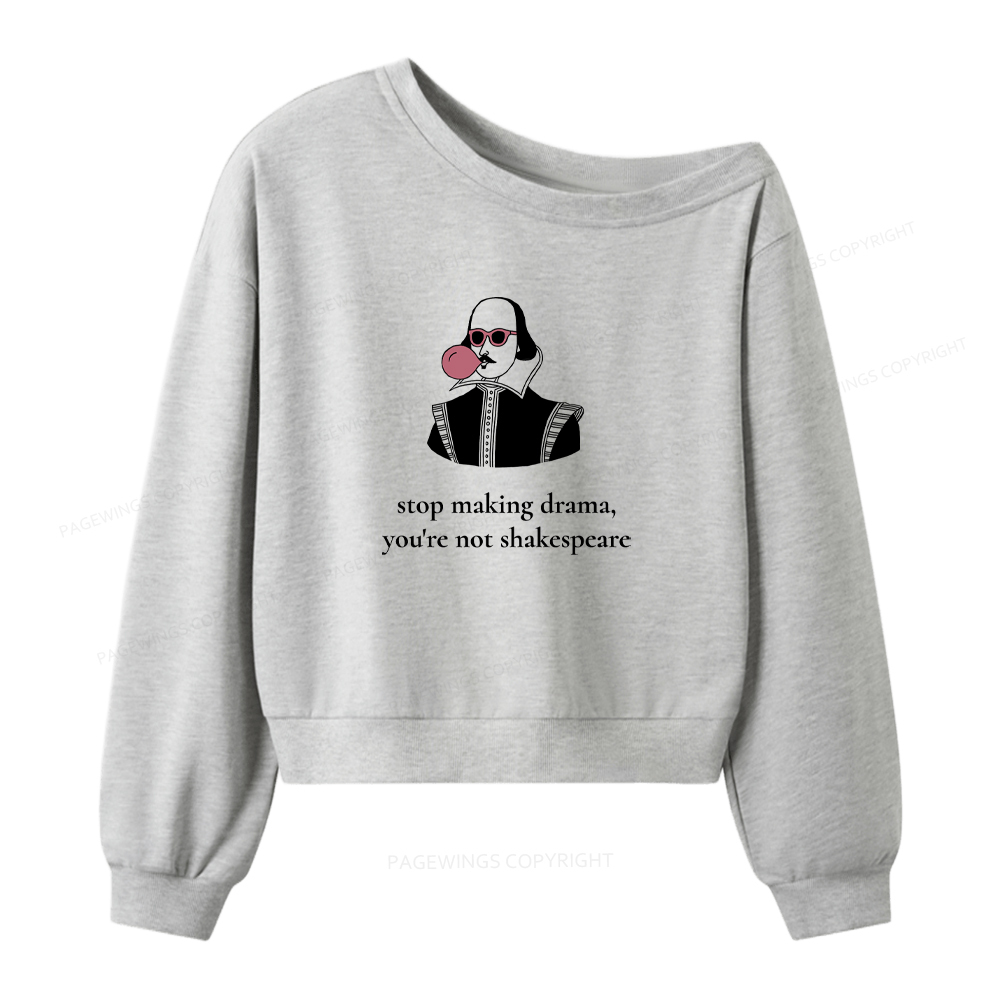 Pagewings Stop Making Drama You're Not Shakespeare Funny Women Off Shoulder Sweatshirt