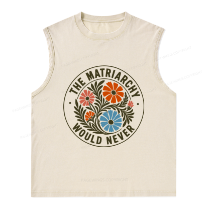 Pagewings The Matriarchy Would Never Unisex Washed Tank Top