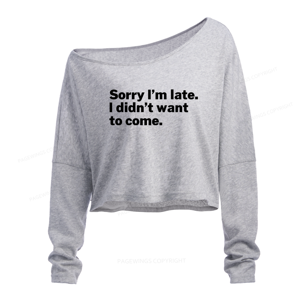 Pagewings Sorry I'm Late I Didn't Want To Come Slouchy Long Sleeve Off Shoulder T-shirt