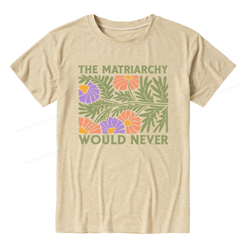 Pagewings The Matriarchy Would Never Unisex Heather T-Shirt