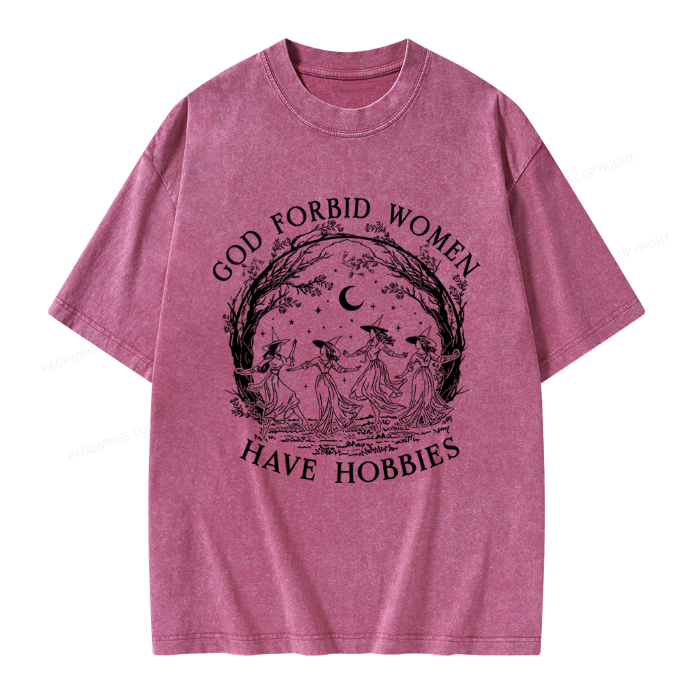 Pagewings God Forbid Women Have Hobbies Unisex Washed T-shirt