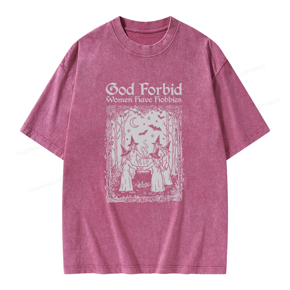 Pagewings God Forbid Women Have Hobbies Unisex Washed T-shirt