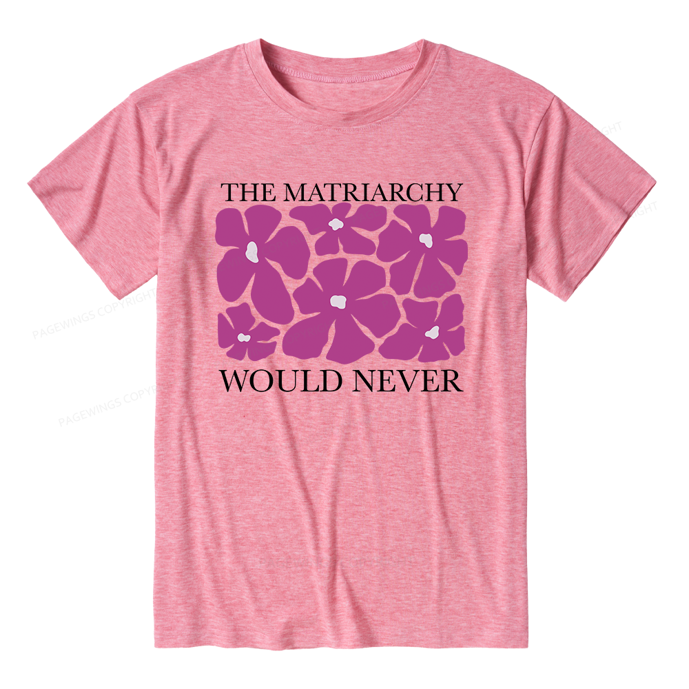 Pagewings The Matriarchy Would Never Unisex Heather T-Shirt