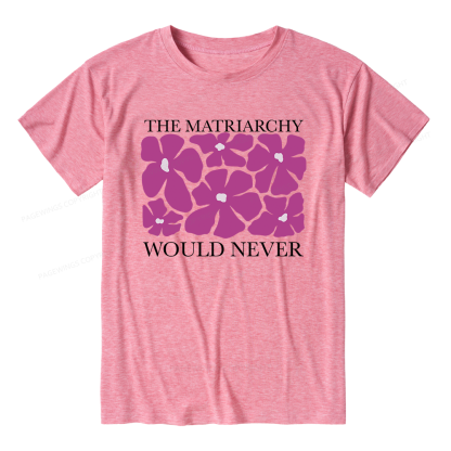 Pagewings The Matriarchy Would Never Unisex Heather T-Shirt