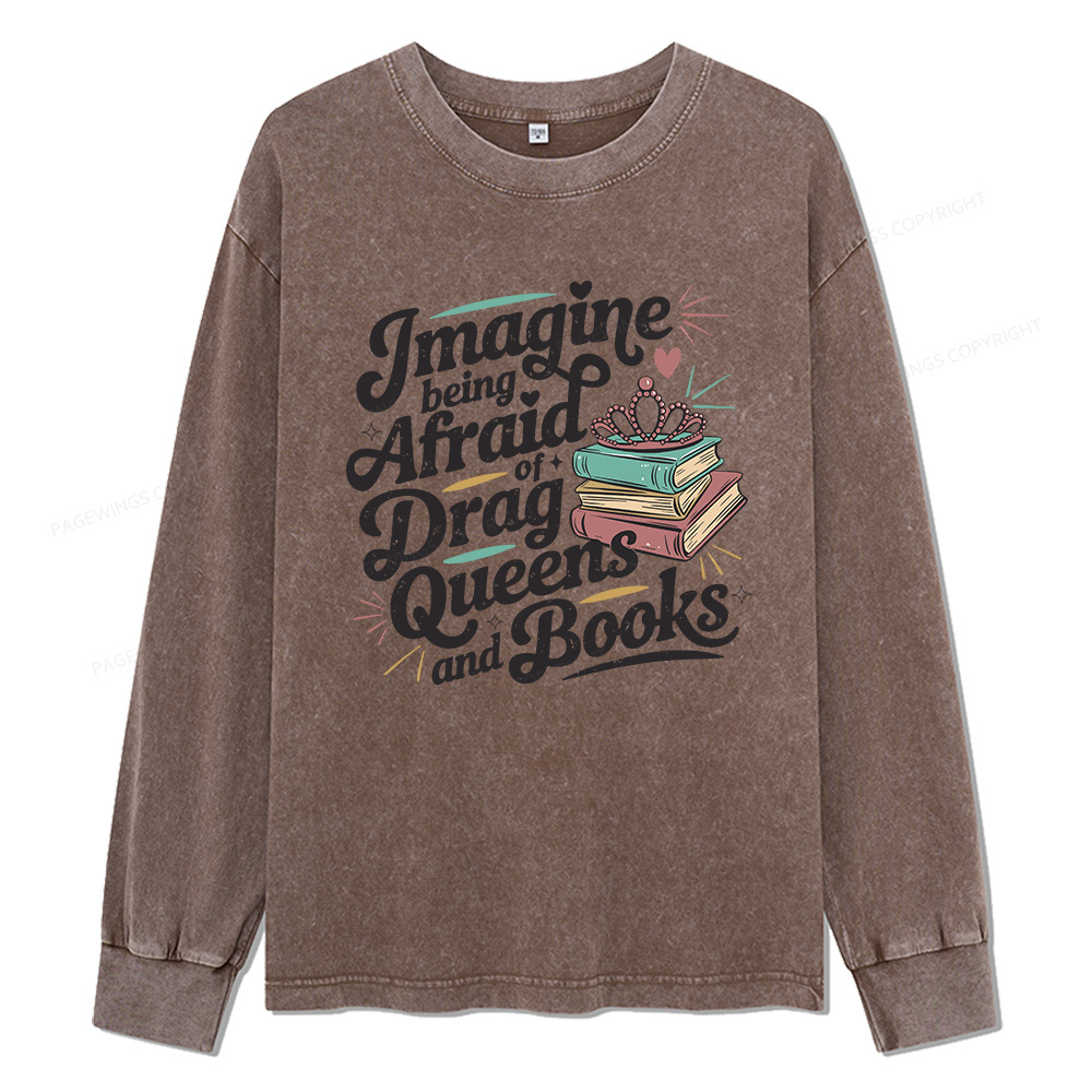 Pagewings Imagine Being Afraid Of Drag Unisex Washed Long Sleeve T-shirt