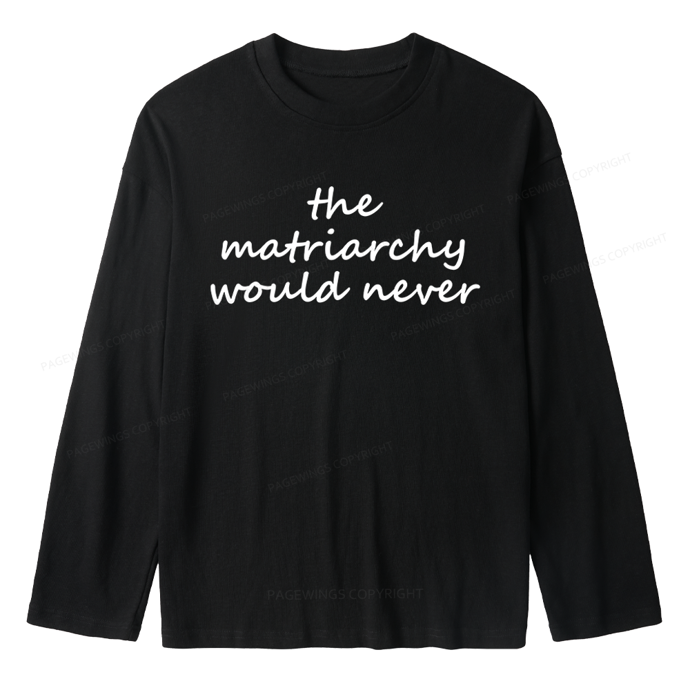Pagewings The Matriarchy Would Never Unisex Lightweight Long Sleeve T-Shirt