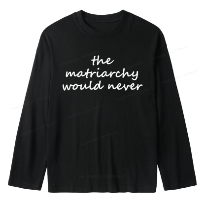 Pagewings The Matriarchy Would Never Unisex Lightweight Long Sleeve T-Shirt