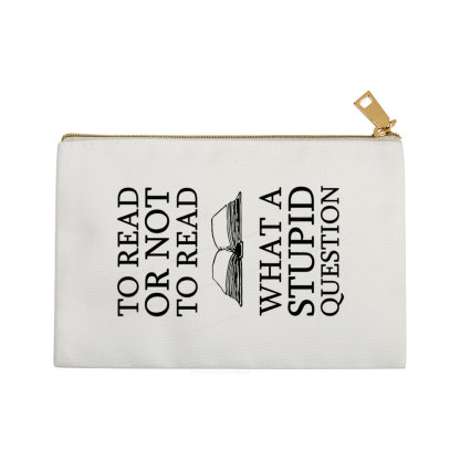 Pagewings To Read Or Not To Read What A Stupid Question Pouch