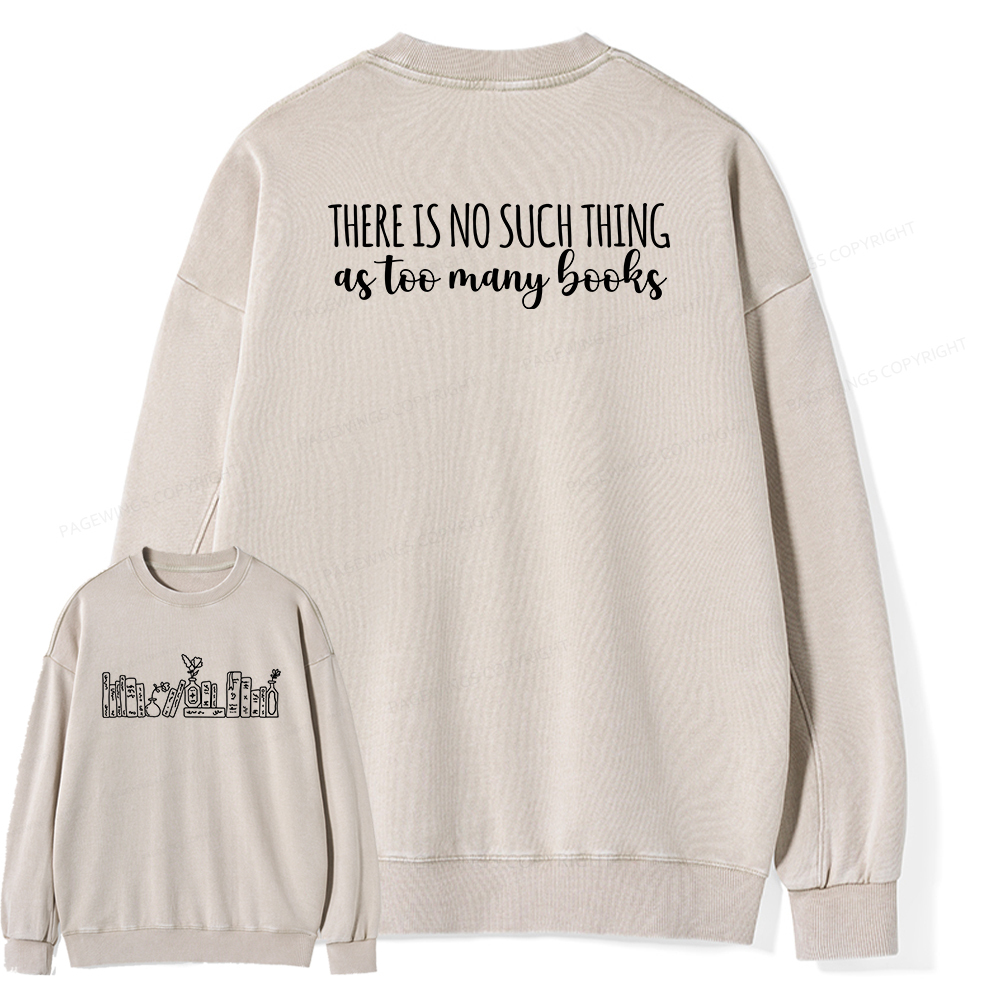 Pagewings There Is No Such Thing As Too Many Books Unisex Washed Sweatshirt