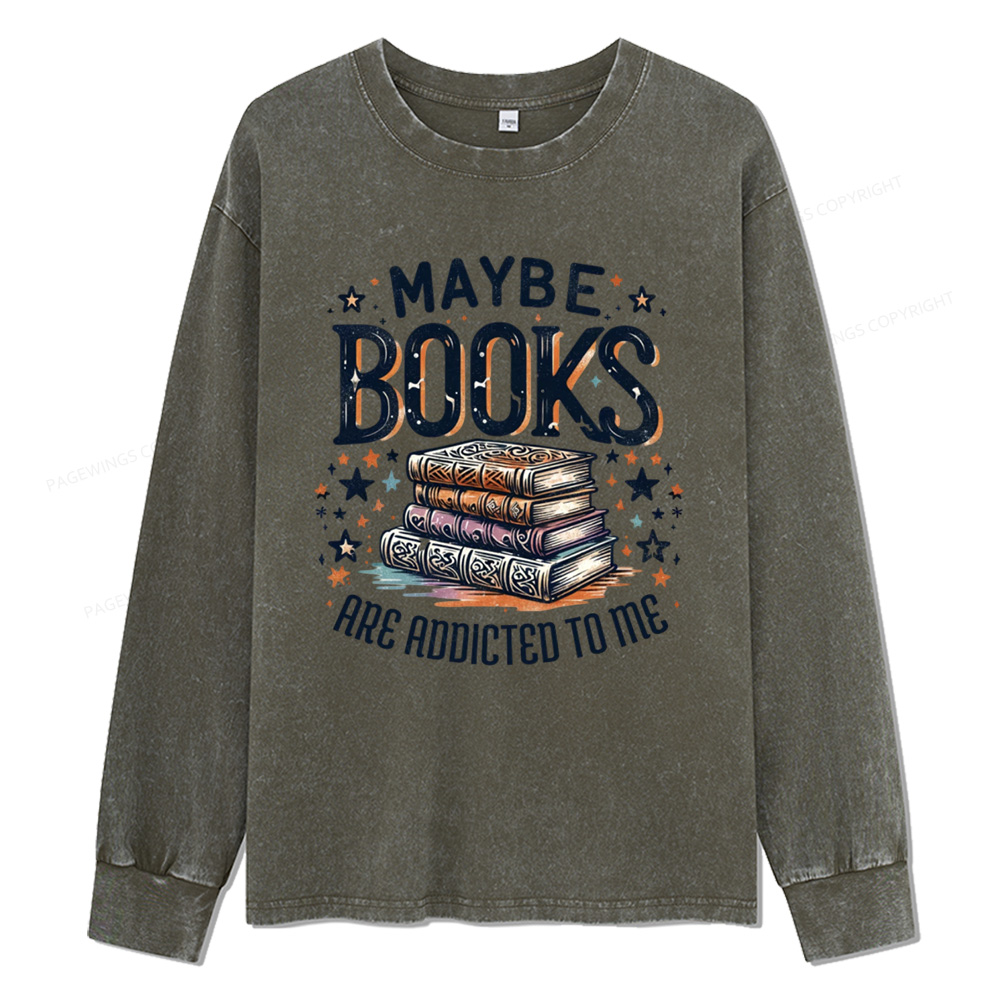 Pagewings Maybe Books Are Addicted To Me Unisex Washed Long Sleeve T-shirt