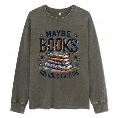 Pagewings Maybe Books Are Addicted To Me Unisex Washed Long Sleeve T-shirt