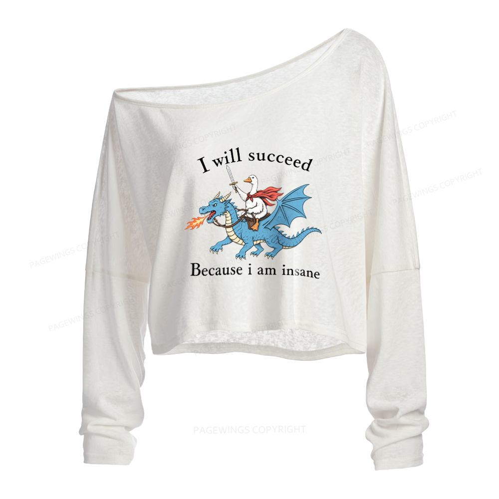 Pagewings I Will Succeed Because I Am Insane Slouchy Long Sleeve Off Shoulder T-shirt
