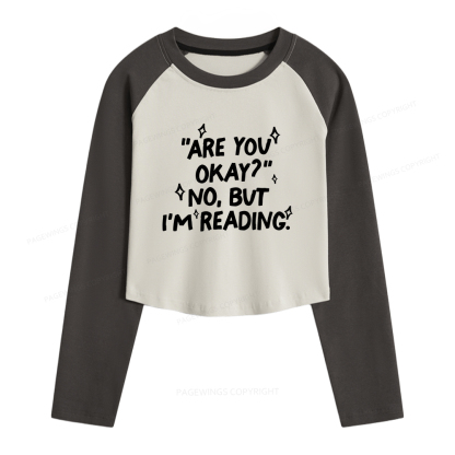Pagewings Are You Okay No But I'm Reading Women Long Sleeve Crop Raglan T-shirt