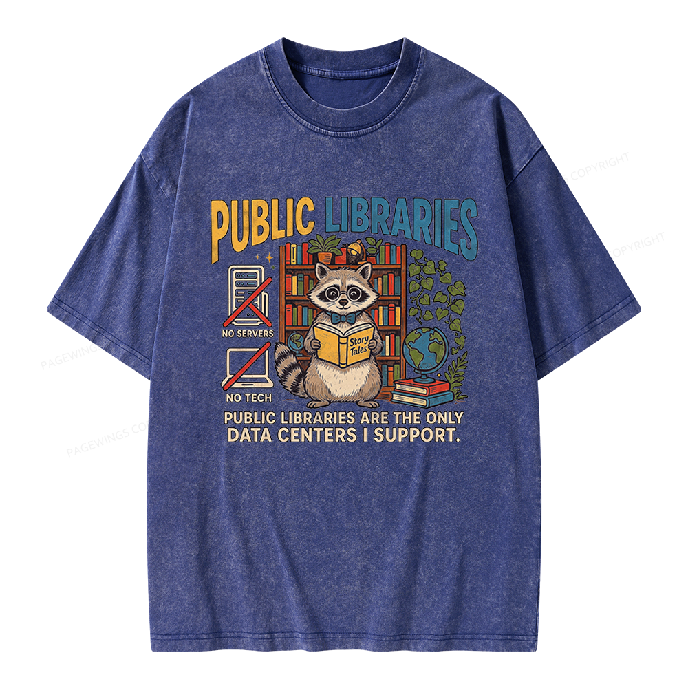 Pagewings Public Libraries Are the Only Data Centers I Support Unisex Washed T-shirt
