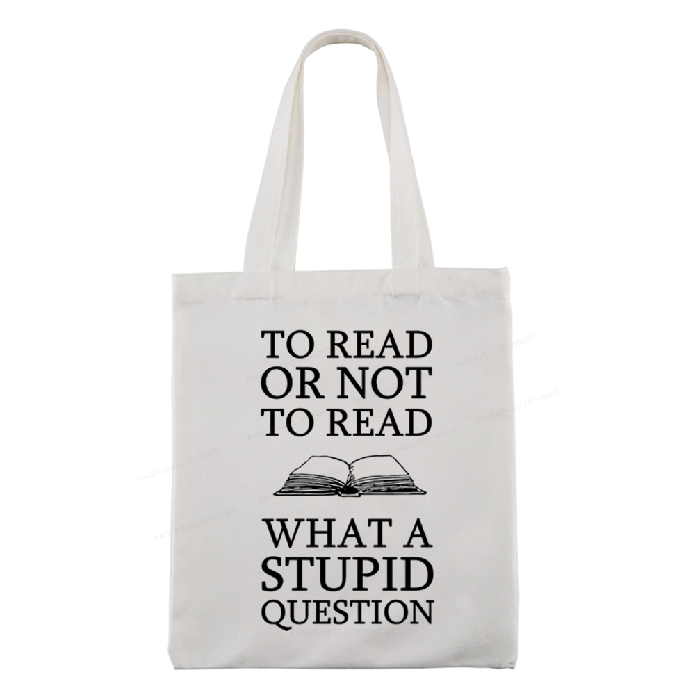 Pagewings To Read Or Not To Read What A Stupid Question Tote Bag