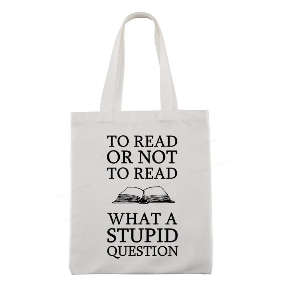 Pagewings To Read Or Not To Read What A Stupid Question Tote Bag