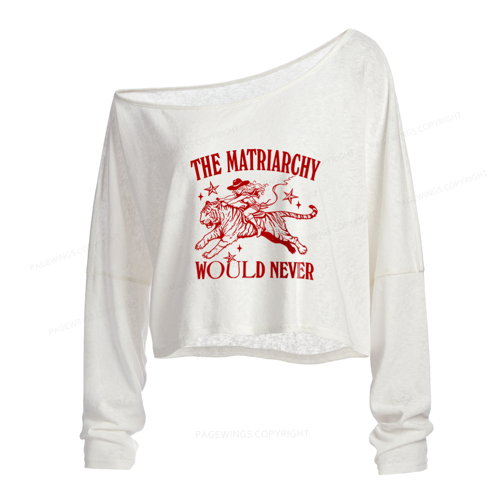 Pagewings The Matriarchy Would Never Slouchy Long Sleeve Off Shoulder T-shirt