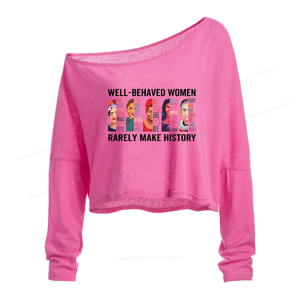 Pagewings Well Behaved Women Rarely Make History Slouchy Long Sleeve Off Shoulder T-shirt