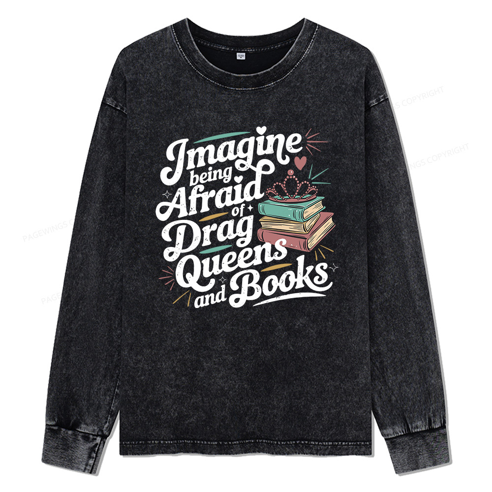 Pagewings Imagine Being Afraid Of Drag Unisex Washed Long Sleeve T-shi