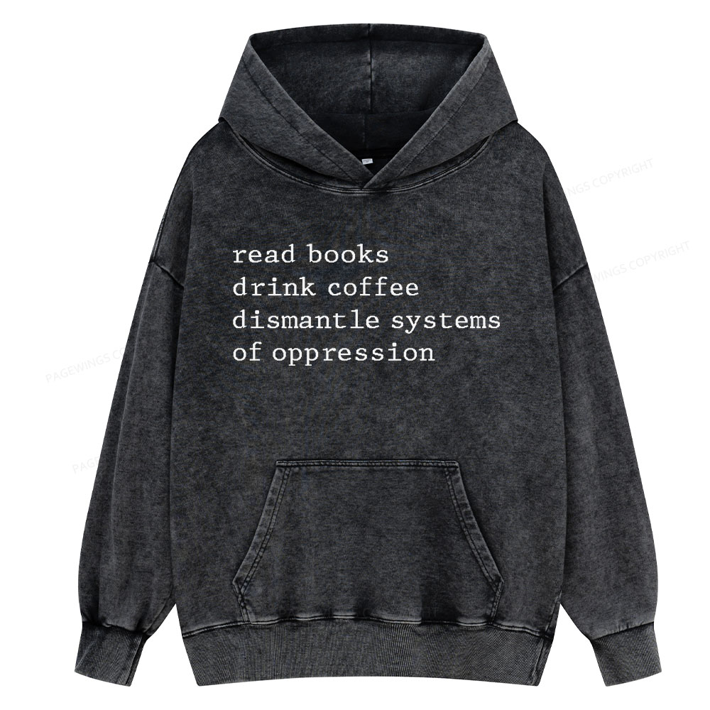Pagewing Read Books Drink Coffee Dismantle Systems of Oppression Unisex Washed Hoodie