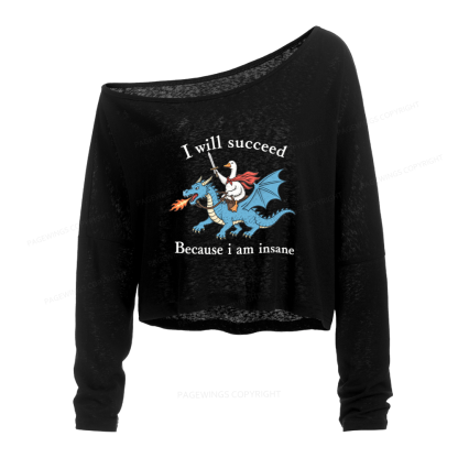 Pagewings I Will Succeed Because I Am Insane Slouchy Long Sleeve Off Shoulder T-shirt