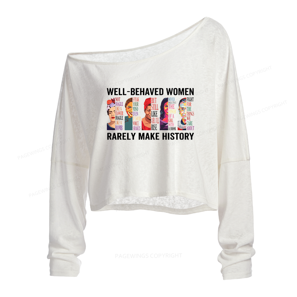 Pagewings Well Behaved Women Rarely Make History Slouchy Long Sleeve Off Shoulder T-shirt