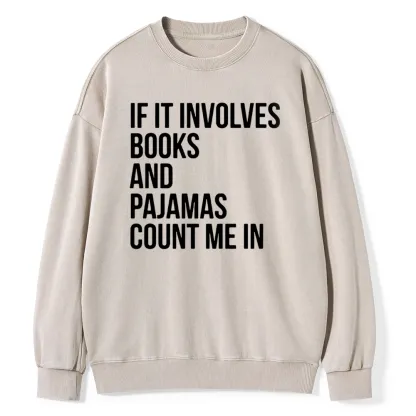 Pagewings If It Involves Books And Pajamas Count Me In Unisex Washed Sweatshirt