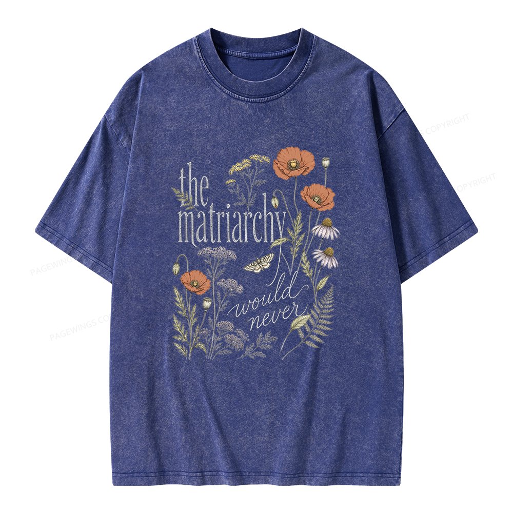 Pagewings The Matriarchy Would Never Unisex Washed T-shirt