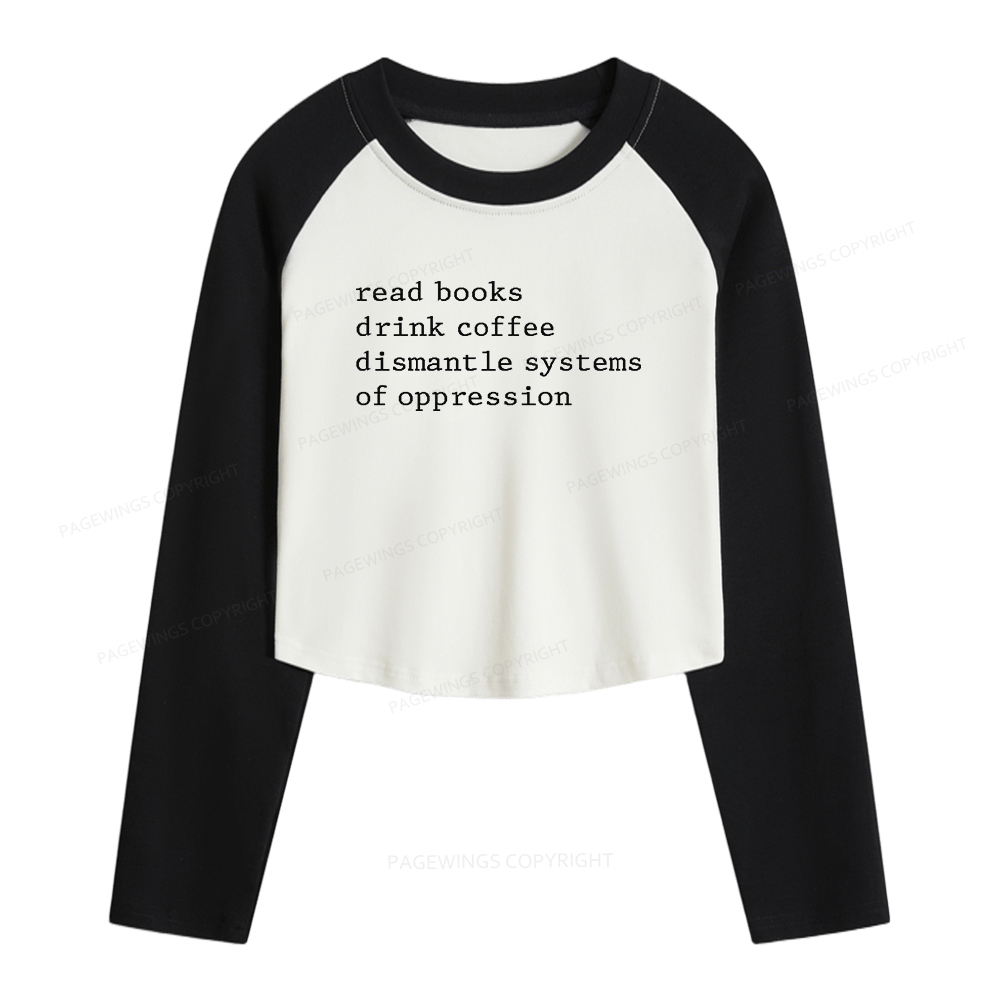 Pagewings Read Books Drink Coffee Dismantle Women Long Sleeve Crop Raglan T-shirt