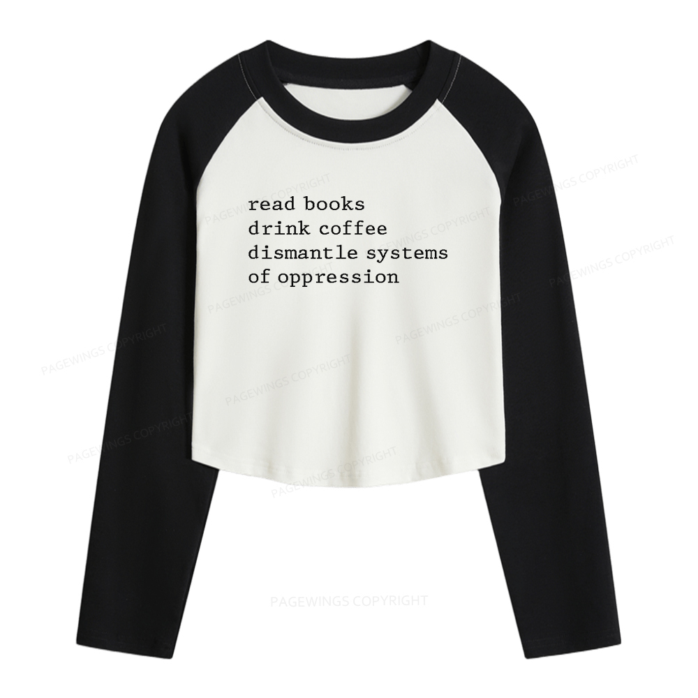 Pagewings Read Books Drink Coffee Dismantle Women Long Sleeve Crop Raglan T-shirt