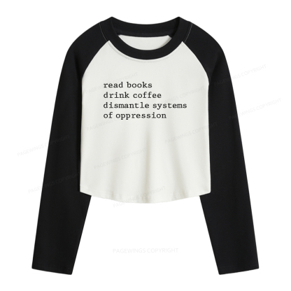 Pagewings Read Books Drink Coffee Dismantle Women Long Sleeve Crop Raglan T-shirt