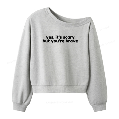 Pagewings Yes It's Scary But You're Brave Women Off Shoulder Sweatshirt
