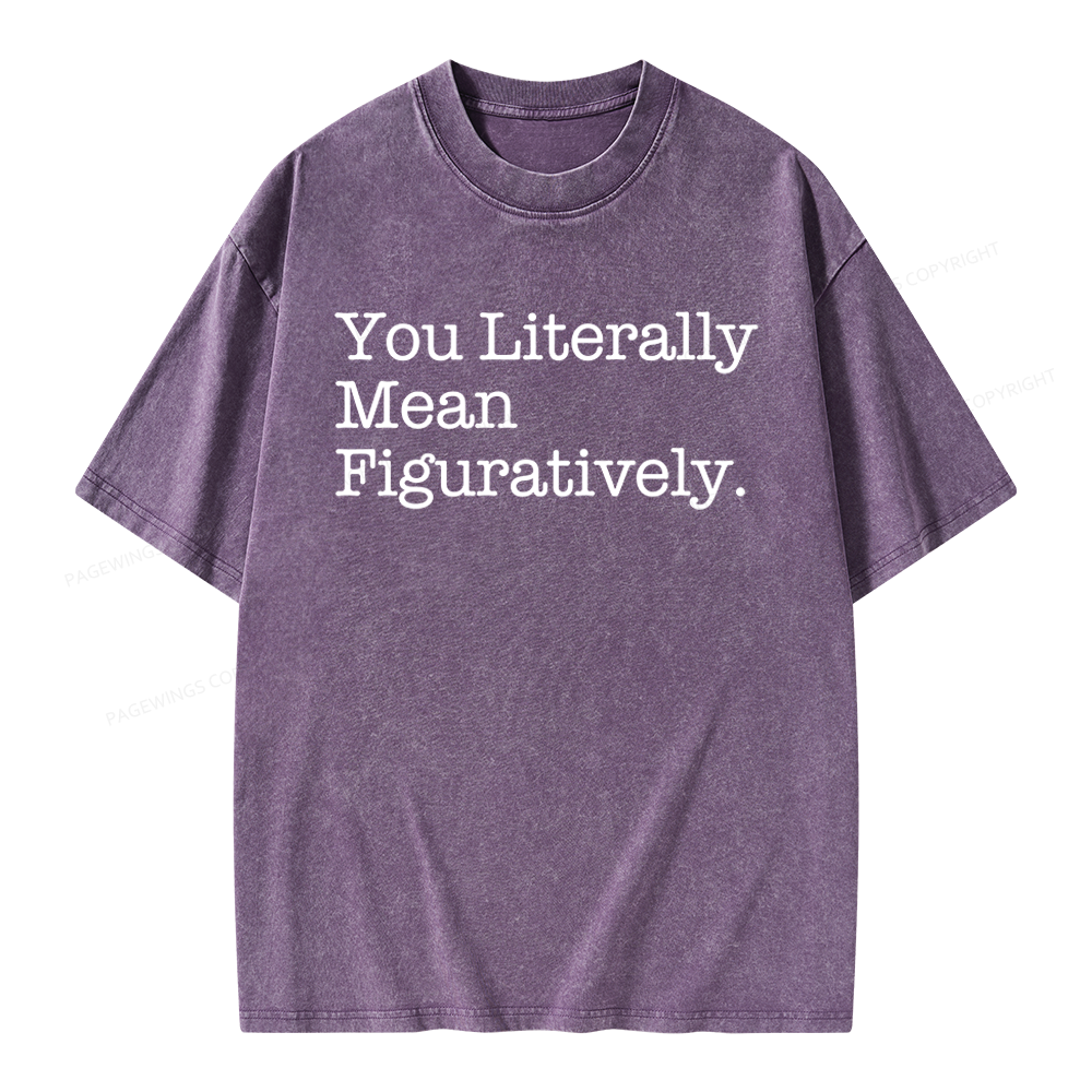 Pagewings You Literally Mean Figuratively Unisex Washed T-shirt