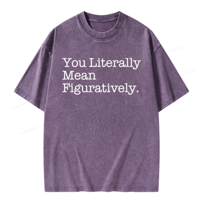 Pagewings You Literally Mean Figuratively Unisex Washed T-shirt