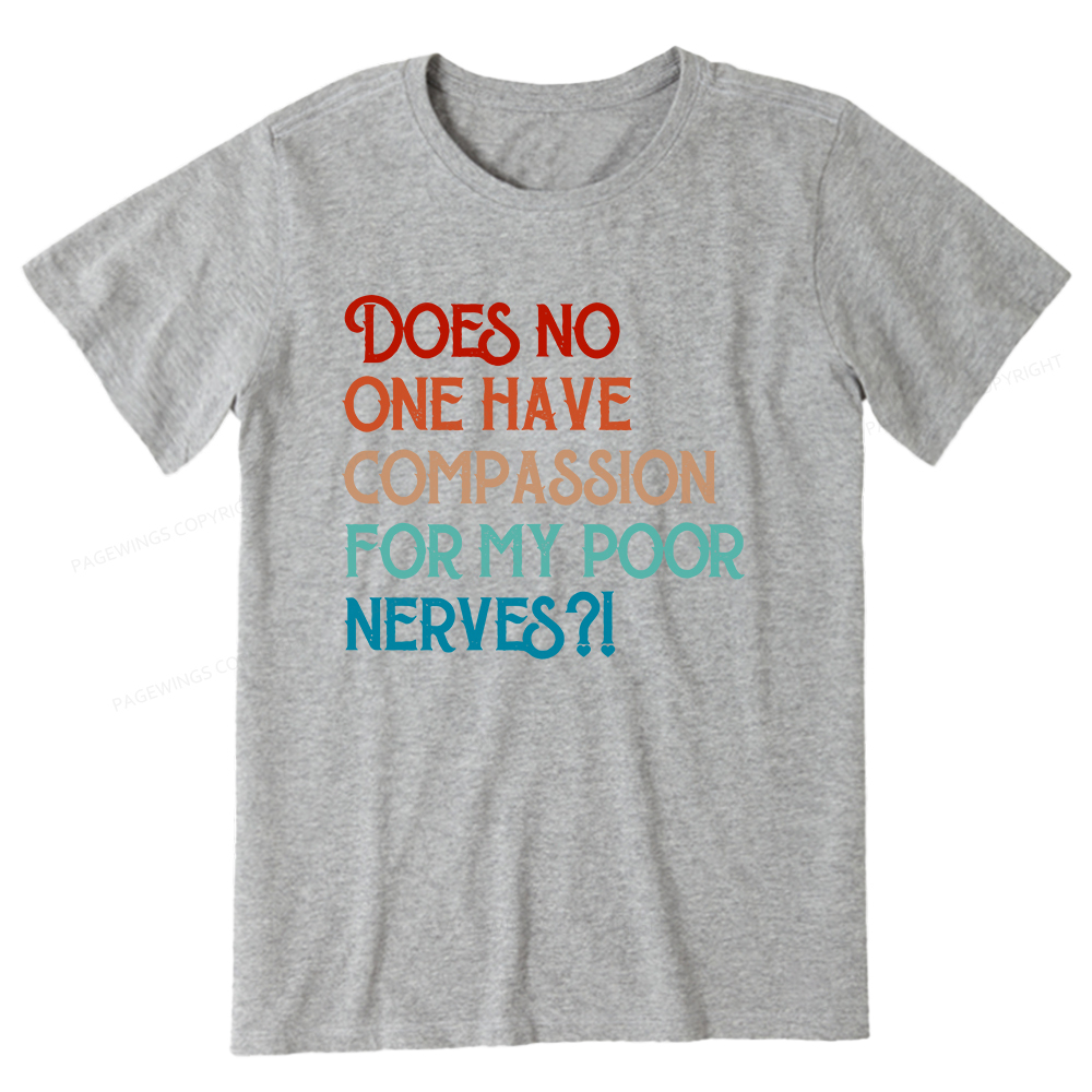 Pagewings Does No One Have Compassion For My Poor Nerves Unisex Classic T-shirt