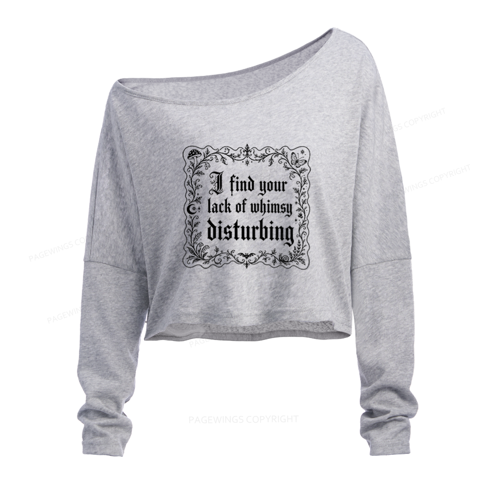 Pagewings I Find Your Lack of Whimsy Disturbing Slouchy Long Sleeve Off Shoulder T-shirt