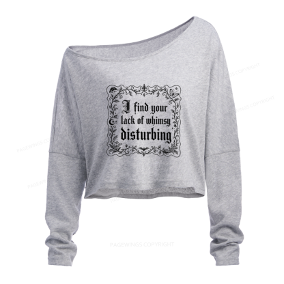 Pagewings I Find Your Lack of Whimsy Disturbing Slouchy Long Sleeve Off Shoulder T-shirt
