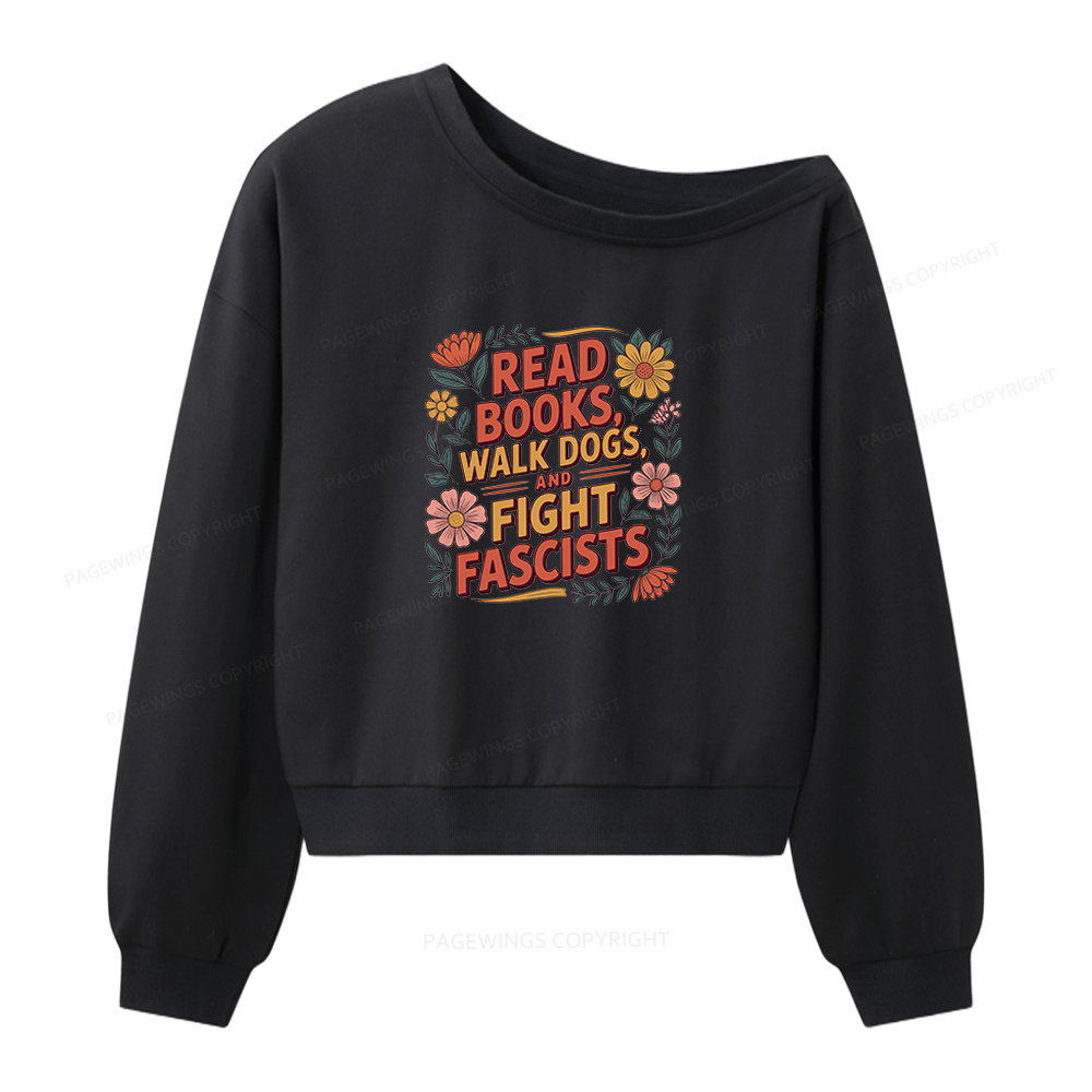 Pagewings Read Books Walk Dogs and Fight Fascists Women Off Shoulder Sweatshirt
