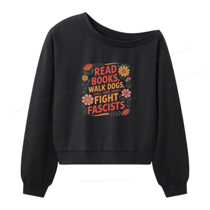 Pagewings Read Books Walk Dogs and Fight Fascists Women Off Shoulder Sweatshirt