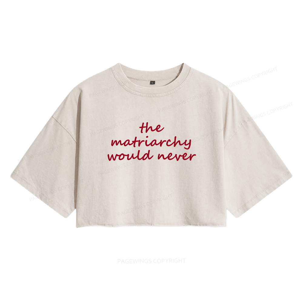 Pagewings The Matriarchy Would Never Women's Washed Cropped T-shirt