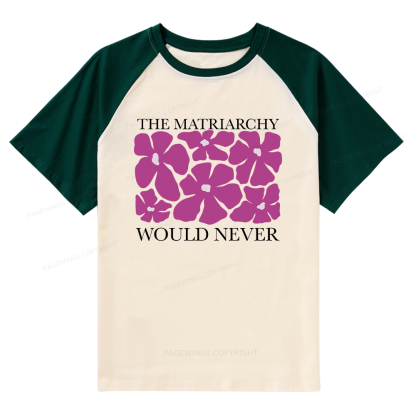 Pagewings The Matriarchy Would Never Raglan T-shirt