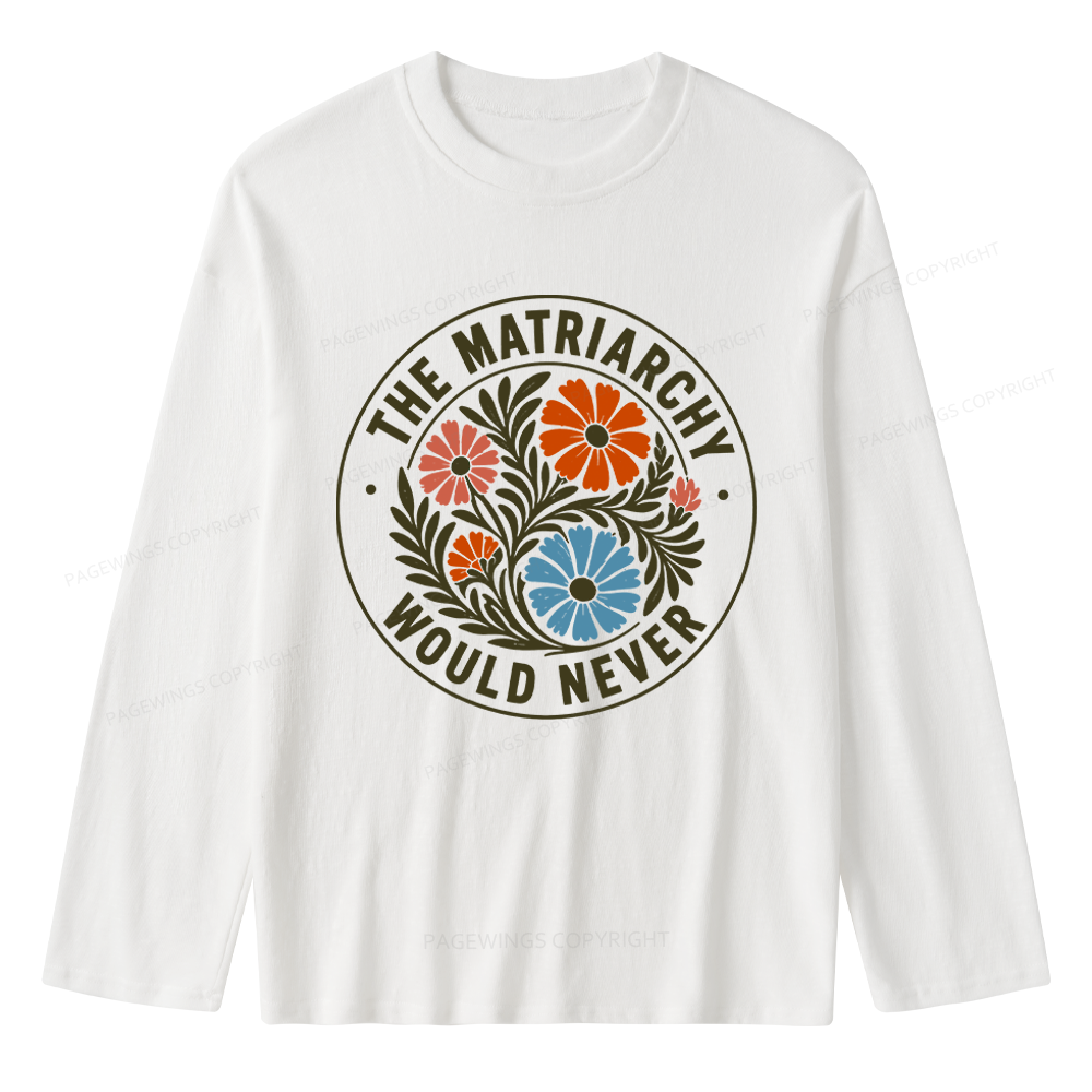 Pagewings The Matriarchy Would Never Unisex Lightweight Long Sleeve T-Shirt