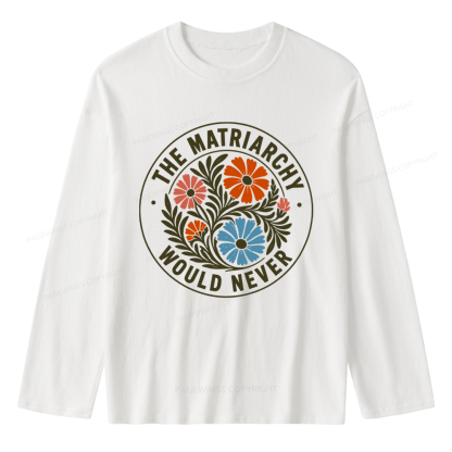 Pagewings The Matriarchy Would Never Unisex Lightweight Long Sleeve T-Shirt